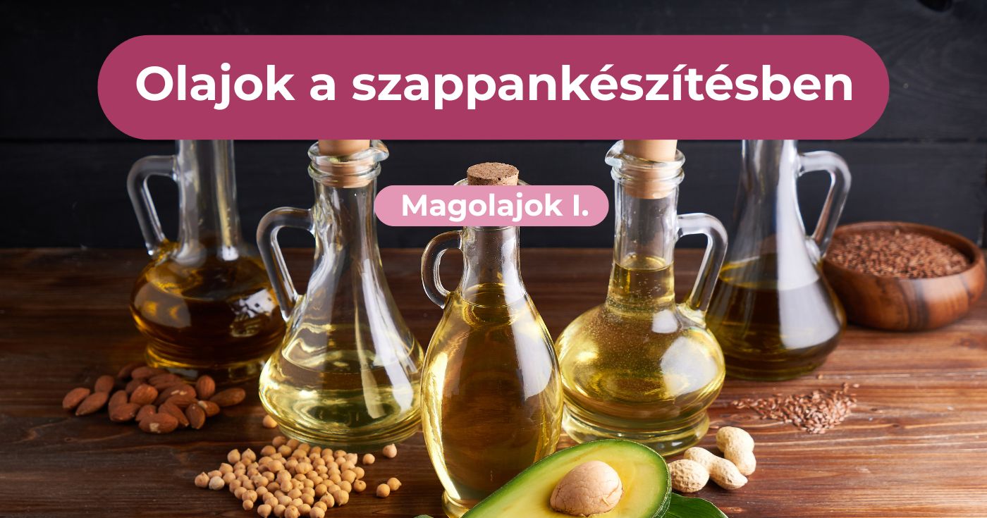 Magolajok szappankészítéshez I.   